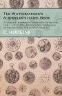 The Watchmakers's and jeweler's Hand-Book - A Concise yet Comprehensive Treatise on the