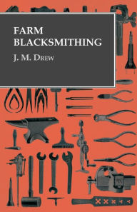 Title: Farm Blacksmithing, Author: J M Drew
