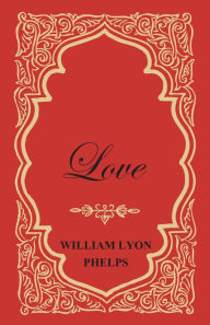 Title: Love - An Essay, Author: William Lyon Phelps