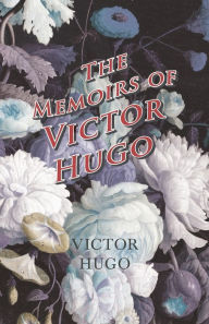 Title: The Memoirs of Victor Hugo, Author: Victor Hugo