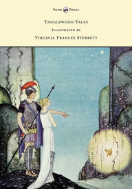 Title: Tanglewood Tales - Illustrated by Virginia Frances Sterrett, Author: Nathaniel Hawthorne