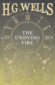 Title: The Undying Fire, Author: H. G. Wells