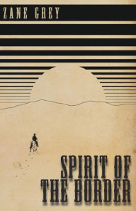 Title: Spirit of the Border, Author: Zane Grey