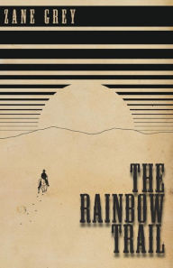 Title: The Rainbow Trail, Author: Zane Grey