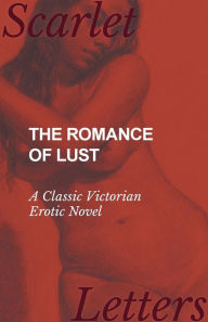 Title: The Romance of Lust - A Classic Victorian Erotic Novel, Author: Anon