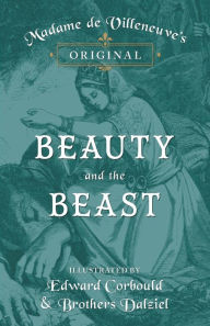 Title: Madame de Villeneuve's Original Beauty and the Beast - Illustrated by Edward Corbould and Brothers Dalziel, Author: Gabrielle-Suzanne Barbot De Villeneuve