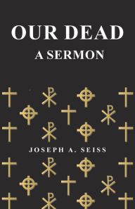 Title: Our Dead - A Sermon, Author: Joseph Augustus Seiss