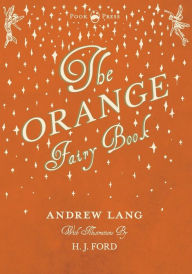 Title: The Orange Fairy Book - Illustrated by H. J. Ford, Author: Andrew Lang