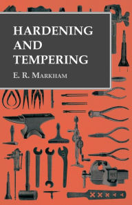 Title: Hardening and Tempering, Author: E. R. Markham