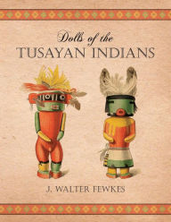 Title: Dolls of the Tusayan Indians, Author: J. Walter Fewkes