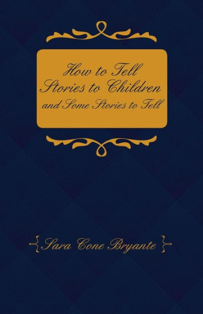 how-to-tell-stories-to-children-and-some-stories-to-tell-by-sara-cone