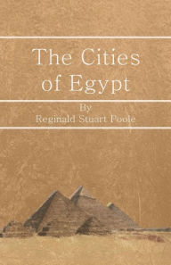 Title: The Cities of Egypt, Author: Reginald Stuart Poole