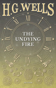 Title: The Undying Fire, Author: H. G. Wells