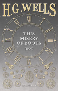 Title: This Misery of Boots (1907), Author: H. G. Wells