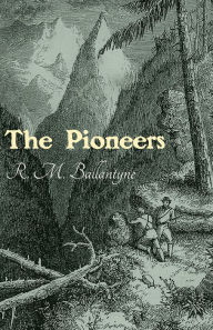 Title: The Pioneers, Author: Robert Michael Ballantyne