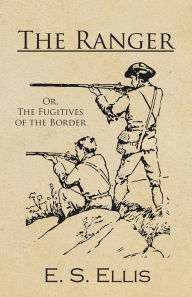 Title: The Ranger; Or, The Fugitives of the Border, Author: E. S. Ellis