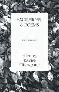 Title: Excursions, and Poems: The Writings of Henry David Thoreau, Author: Henry David Thoreau