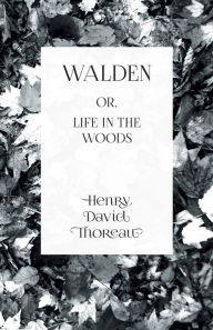 Title: Walden: or, Life in the Woods, Author: Henry David Thoreau