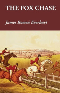 Title: The Fox Chase, Author: James Bowen Everhart