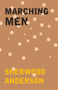 Title: Marching Men, Author: Sherwood Anderson