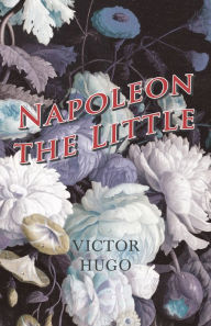 Title: Napoleon the Little, Author: Victor Hugo