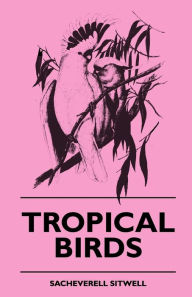 Title: Tropical Birds, Author: Sacheverell Sitwell