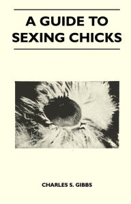 Title: A Guide To Sexing Chicks, Author: Charles S. Gibbs