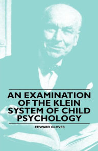 Title: An Examination of the Klein System of Child Psychology, Author: Edward Glover