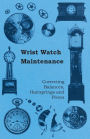 Wrist Watch Maintenance - Correcting Balances, Hairsprings and Pivots
