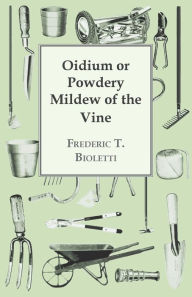 Title: Oidium or Powdery Mildew of the Vine, Author: Frederic T. Bioletti