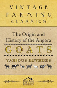 Title: The Origin and History of the Angora Goats, Author: Various