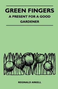 Title: Green Fingers - A Present for a Good Gardener, Author: Reginald Arkell