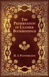 Title: The Preservation of Leather Bookbindings, Author: H. J. Plenderleith