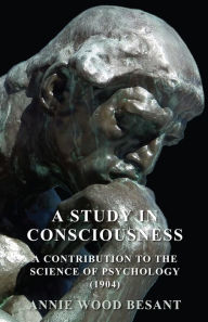 Title: A Study in Consciousness - A Contribution to the Science of Psychology (1904), Author: Annie Wood Besant