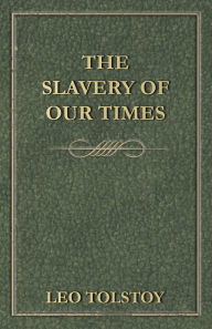 Title: The Slavery Of Our Times, Author: Leo Tolstoy