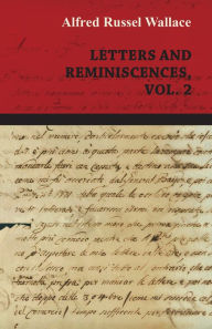 Title: Alfred Russel Wallace: Letters and Reminiscences, Vol. 2, Author: Alfred Russel Wallace