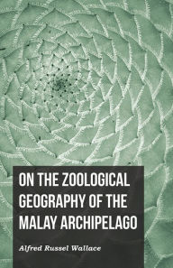 Title: On the Zoological Geography of the Malay Archipelago, Author: Alfred Russel Wallace
