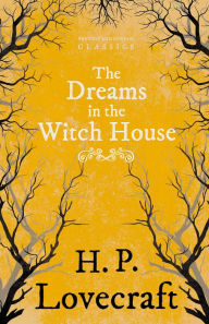 Title: The Dreams in the Witch House (Fantasy and Horror Classics): With a Dedication by George Henry Weiss, Author: H. P. Lovecraft