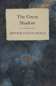 Title: The Great Shadow - And Other Napoleonic Tales, Author: Arthur Conan Doyle