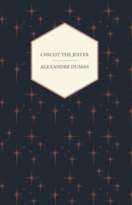 Title: Chicot the Jester, Author: Alexandre Dumas