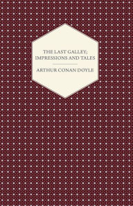 Title: The Last Galley; Impressions And Tales, Author: Arthur Conan Doyle