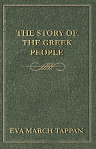 Title: The Story of the Greek People, Author: Eva March Tappan
