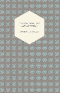 Title: The Shadow Line - A Confession, Author: Joseph Conrad