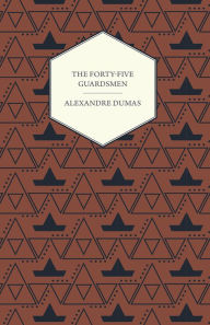 Title: The Forty-Five Guardsmen, Author: Alexandre Dumas