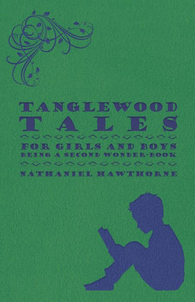 Tanglewood Tales - For Girls and Boys - Being a Second Wonder-Book