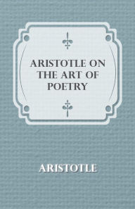 Title: Aristotle on the Art of Poetry, Author: Aristotle