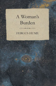 Title: A Woman's Burden, Author: Fergus Hume