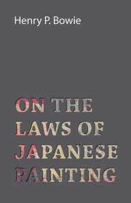 Title: On The Laws Of Japanese Painting, Author: Henry P. Bowie