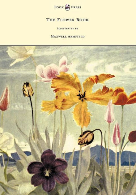 The Flower Book - Illustrated by Maxwell Armfield by Constance