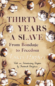 Title: Thirty Years a Slave - From Bondage to Freedom: With an Introductory Chapter by Frederick Douglass, Author: Louis Hughes